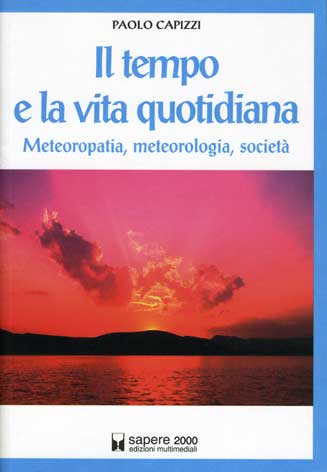 Tempo (Il) e la vita quotidiana: meteoropatia, meteorologia, societ