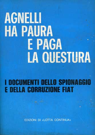 Agnelli ha paura e paga la questura - I documenti dello spionaggio e della corruzione FIAT