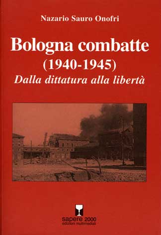 Bologna combatte (1940-1945): dalla dittatura alla libertà
