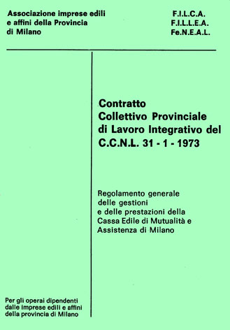 Contratto Collettivo Provinciale di Lavoro integrativo del C.C.N.L. 31 1 1973: regolamento generale delle gestioni e delle prestazioni della Cassa Edile di Mutualità e Assistenza di Milano per gli operai dipendenti dalle imprese edili e affini della prov
