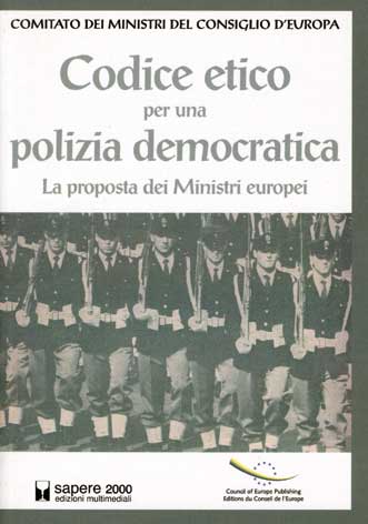 Codice etico per una polizia democratica: la proposta dei Ministri europei: raccomandazione Rec (2001) 10, adottata il 19 settembre 2001 e commento paragrafo per paragrafo