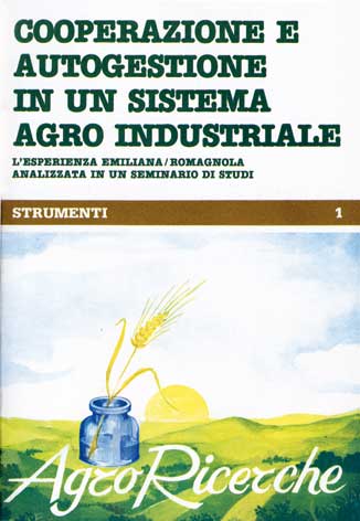 Cooperazione e Autogestione in un Sistema Agro-industriale L'esperienza emiliana/romagnola analizzata in un seminario di studi