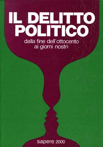 Delitto (Il) politico: dalla fine dell'ottocento ai giorni nostri