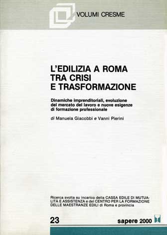 Edilizia (L') a Roma tra crisi e trasformazione: dinamiche imprenditoriali, evoluzione del mercato del lavoro e nuove esigenze di formazione professionale