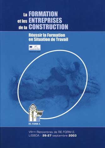 Formation (La) et les enterprises de la construction: rèussir la formation en situation de travail: VII rencontres de RE.FORM.E., Lisboa  26-27 settembre 2003