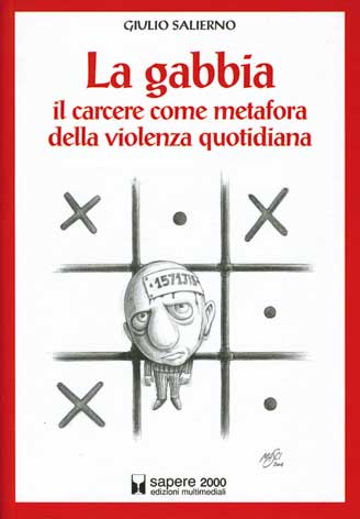 Gabbia (La): il carcere come metafora della violenza quotidiana: piece-documento in due atti