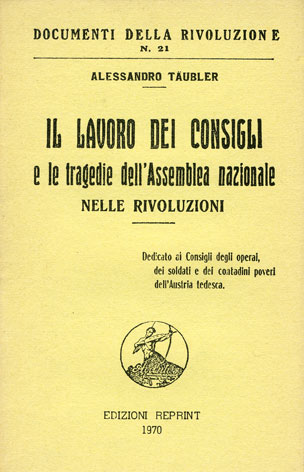 Lavoro (Il) dei consigli e le tragedie dell'assemblea nazionale nelle rivoluzioni: dedicato ai Consigli degli operai, dei soldati e dei contadini poveri dell'Austria tedesca