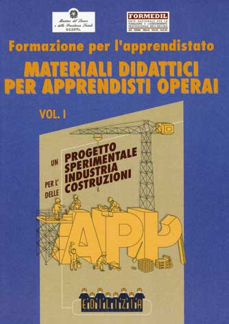 Formazione per l'apprendistato: materiali didattici per apprendisti operai: un progetto sperimentale per l'industria delle costruzioni - vol. I e vol. II