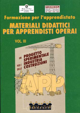 Formazione per l'apprendistato: materiali didattici per apprendisti operai: un progetto sperimentale per l'industria delle costruzioni - vol. III e vol. IV