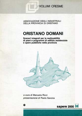 Oristano domani: scenari integrati per la realizzabilità di piani e programmi di edilizia residenziale e opere pubbliche nella provincia - vol. I e vol. II