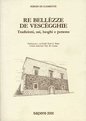 Re bellezze de Vescègghie: tradizioni, usi, luoghi e persone