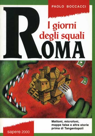 Roma: i giorni degli squali: mattoni, microfoni, mappe false e altre storie prima di Tangentopoli
