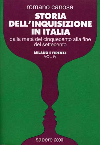 Storia dell'inquisizione in Italia dalla metà del '500 alla fine del '700 - Milano e Firenze - vol. IV