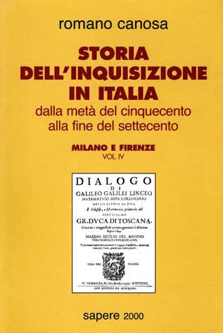 Storia dell'inquisizione in Italia: dalla metà del '500 alla fine del '700 - Milano e Firenze - vol. IV