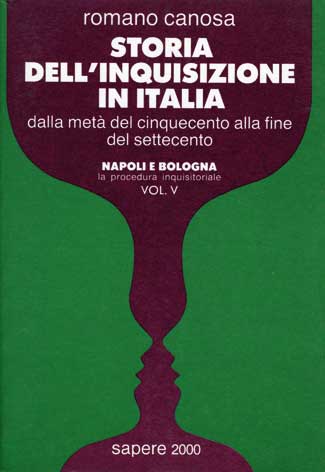 Storia dell'inquisizione in Italia: dalla metà del '500 alla fine del '700 - Napoli e Bologna - la procedura inquisitoriale - vol.V
