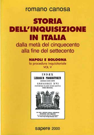 Storia dell'inquisizione in Italia: dalla metà del '500 alla fine del '700 - Napoli e Bologna - la procedura inquisitoriale - vol. V