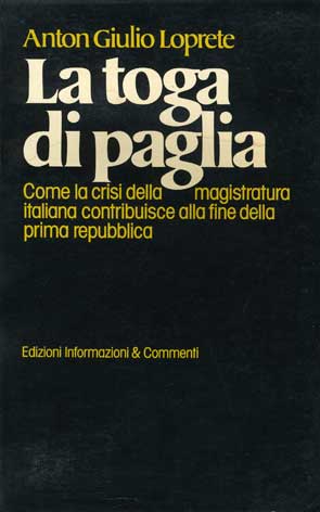 Toga (La) di paglia - Come la crisi della magistratura italiana contribuisce alla fine della prima repubblica