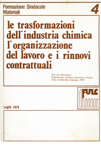 Trasformazioni (Le) dell'industria chimica, l'organizzazione del lavoro e i rinnovi contrattuali - Seminario 18-19-20 dicembre 1978