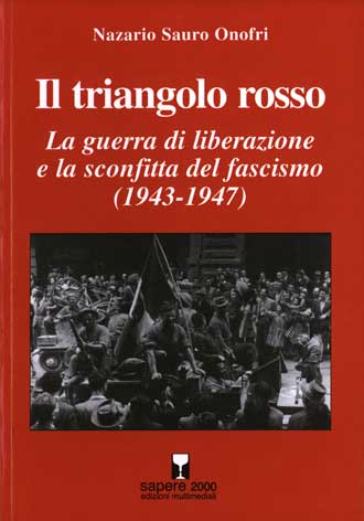 Triangolo (Il) rosso. La guerra di liberazione e la sconfitta del fascismo (1943-1947)