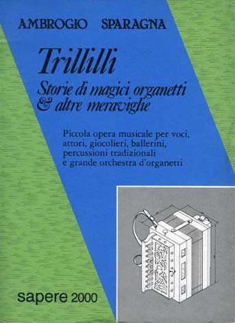 Trillilli: storie di magici organetti e altre meraviglie: piccola opera musicale per voci, attori, giocolieri, ballerini, percussioni tradizionali e grande orchestra d'organetti